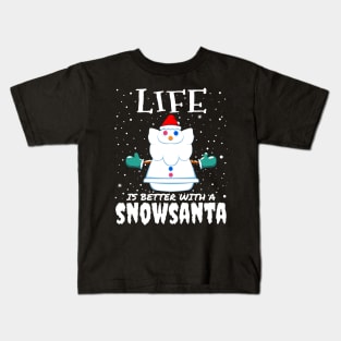 Life Is Better With A Snowsanta - funny christmas santa claus gift Kids T-Shirt